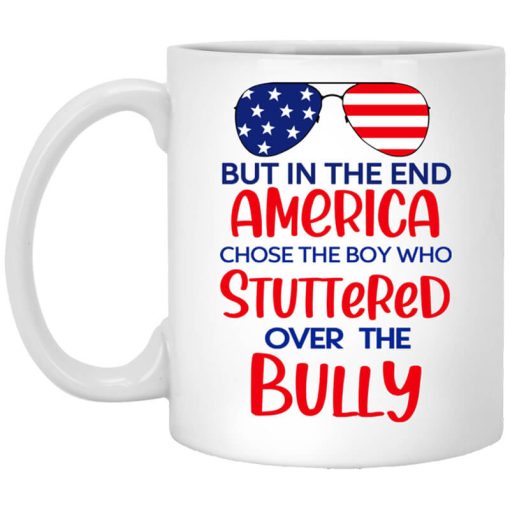But In The End America Chose The Boy Who Stuttered Over The Bully Mug