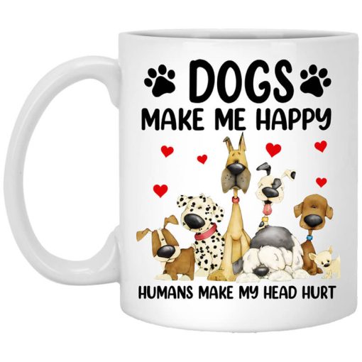 Dogs Make Me Happy Humans Make My Head Hurt Mug