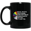 Equal Rights for Others Doesn't Mean Fewer Rights for You It's Not Pie LGBTQ Mug