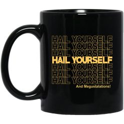 Hail Yourself And Megustalations Mug