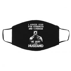 I Asked God For Strength And Courage He Sent My Husband - Batman Face Mask