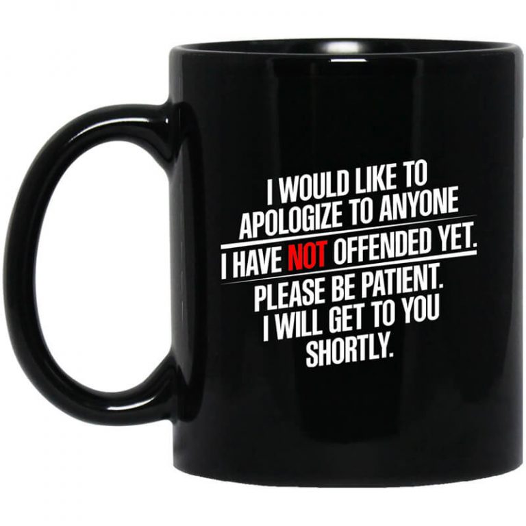 I Would Like To Apologize To Anyone I Have Not Offended Yet Mug 7632