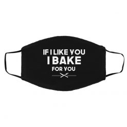 If I Like You I Bake For You Face Mask