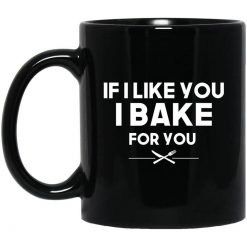 If I Like You I Bake For You Mug