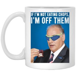 If I'm Not Eating Chops I'm Off Them Mug