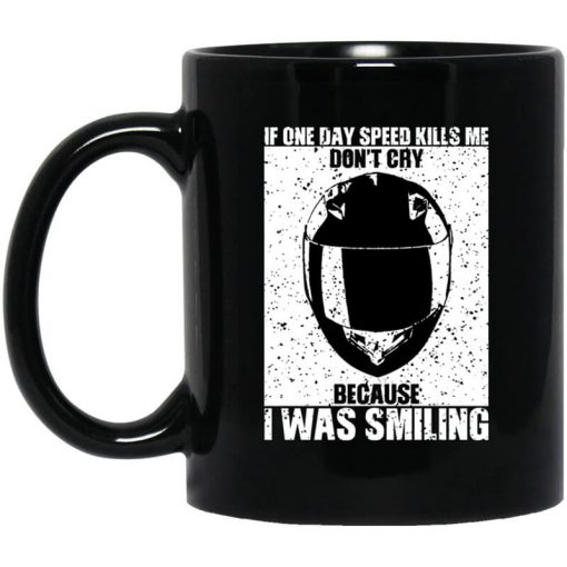 If One Day Speed Kills Me Don't Cry Because I Was Smiling Mug