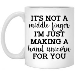 It's Not a Middle Finger I'm just Making a Hand Unicorn for You Mug
