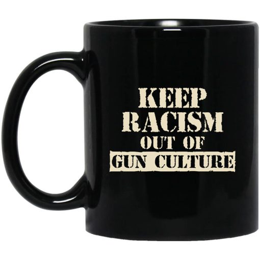 Keep Racism Out Of Gun Culture Mug