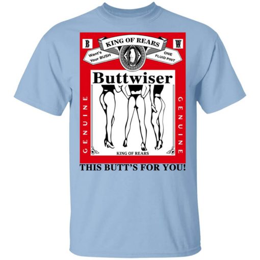 King Of Rears Buttwiser Lana Del Rey This Butt's For You Shirt