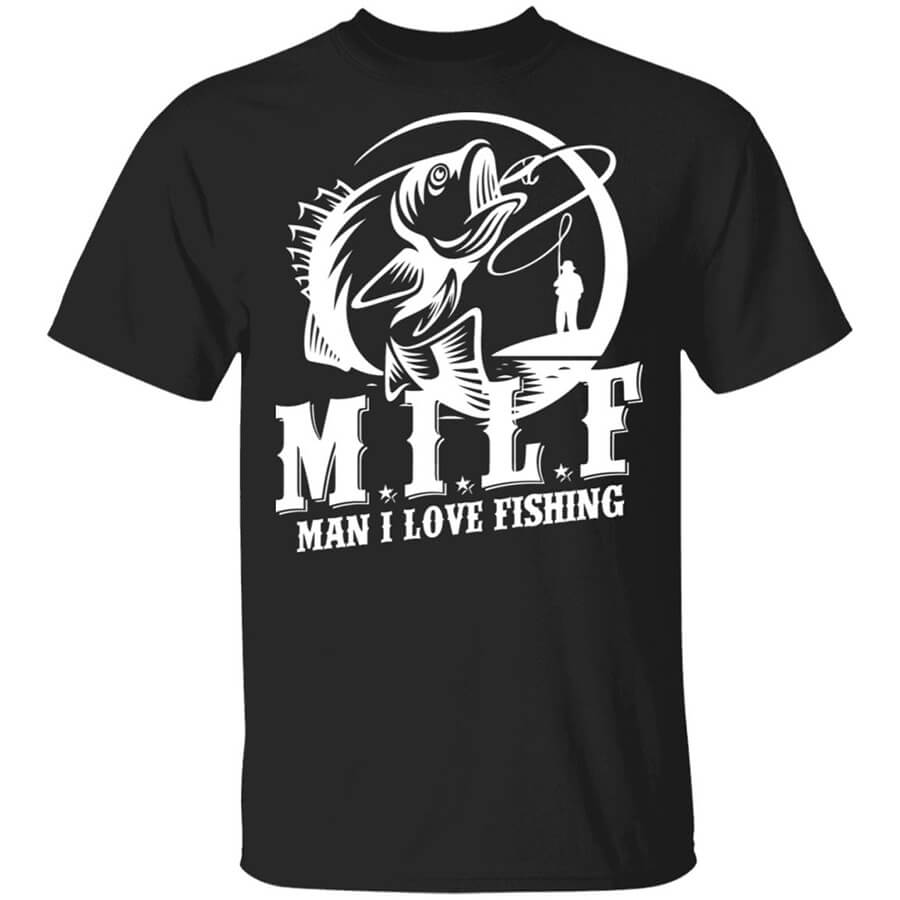 Milf Man I Love Fishing T-Shirts, Hoodies, Long Sleeve