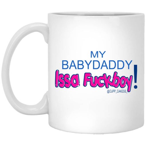 My BabyDaddy Issa Fuckboy Mug