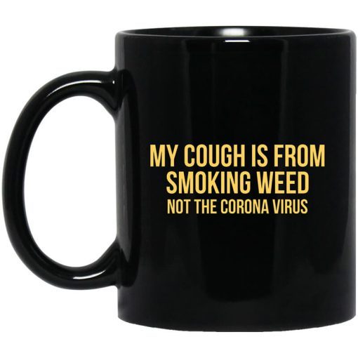 My Cough Is From Smoking Weed Not The Corona Virus Mug