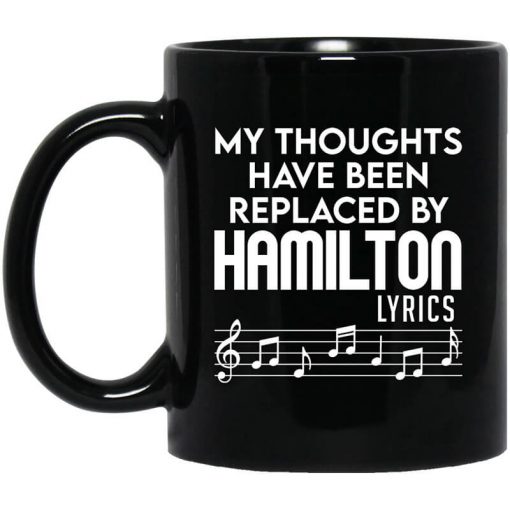 My Thoughts Have Been Replaced By Hamilton Lyrics Mug