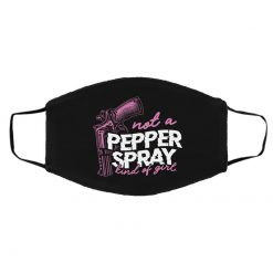 Not A Pepper Spray Kind Of Girl Face Mask