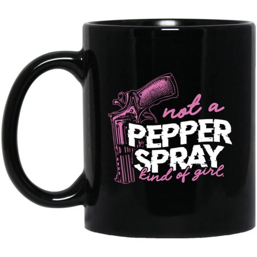 Not A Pepper Spray Kind Of Girl Mug