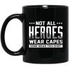 Not All Heroes Wear Capes Some Wear This Shirt Mug