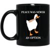 Peace Was Never An Option Goose Mug