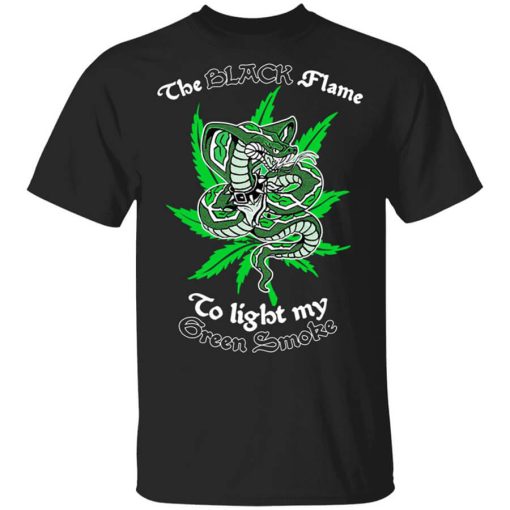 The Black Flame To Light My Green Smoke Shirt