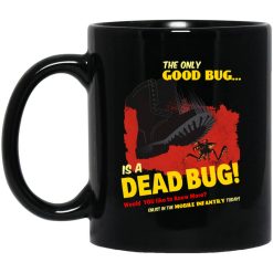 The Only Good Bug Is A Dead Bug Would You Like To Know More Enlist In The Mobile Infantry Today Mug
