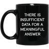 There Is Insufficient Data For A Meaningful Answer Mug