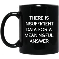 There Is Insufficient Data For A Meaningful Answer Mug