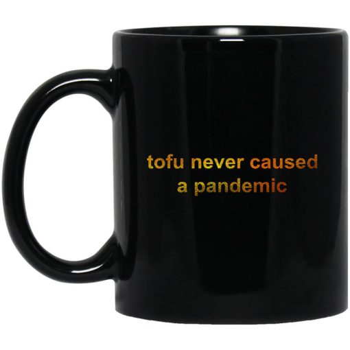 Tofu Never Caused A Pandemic Mug