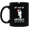 We Can Be Heroes Just For One Day - David Bowie Mug