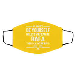 Always Be Yourself Unless You Can Be Rafa Then Always Be Rafa Face Mask 33