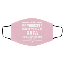 Always Be Yourself Unless You Can Be Rafa Then Always Be Rafa Face Mask 51