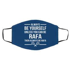 Always Be Yourself Unless You Can Be Rafa Then Always Be Rafa Face Mask 55