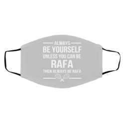 Always Be Yourself Unless You Can Be Rafa Then Always Be Rafa Face Mask 57