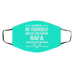 Always Be Yourself Unless You Can Be Rafa Then Always Be Rafa Face Mask 59