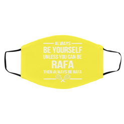 Always Be Yourself Unless You Can Be Rafa Then Always Be Rafa Face Mask 61