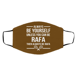 Always Be Yourself Unless You Can Be Rafa Then Always Be Rafa Face Mask 37
