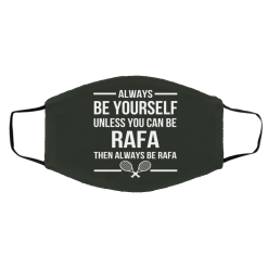 Always Be Yourself Unless You Can Be Rafa Then Always Be Rafa Face Mask 41