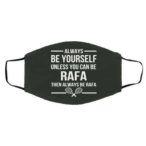 Always Be Yourself Unless You Can Be Rafa Then Always Be Rafa Face Mask 11