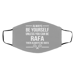 Always Be Yourself Unless You Can Be Rafa Then Always Be Rafa Face Mask 45