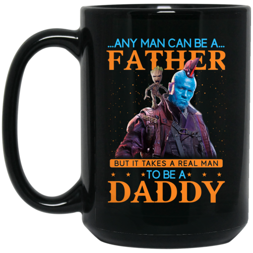 Any Man Can Be A Father But It Takes A Real Man To Be A Daddy Mug 4