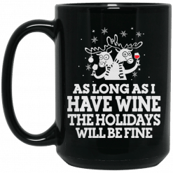 As Long As I Have Wine The Holidays Will Be Fine Mug 5