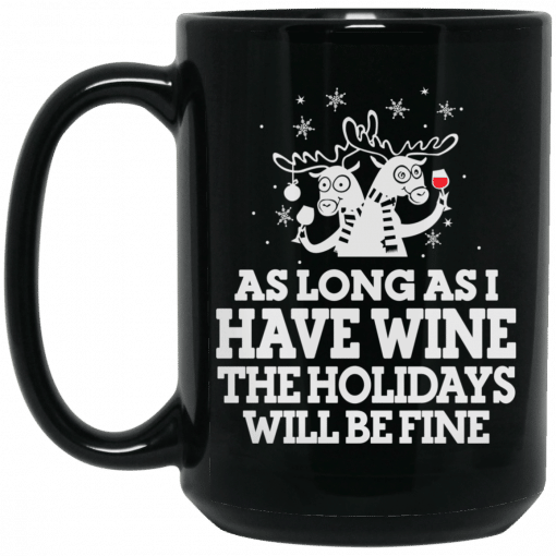 As Long As I Have Wine The Holidays Will Be Fine Mug 3