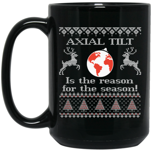Axial Tilt Is The Reason For The Season Mug 3