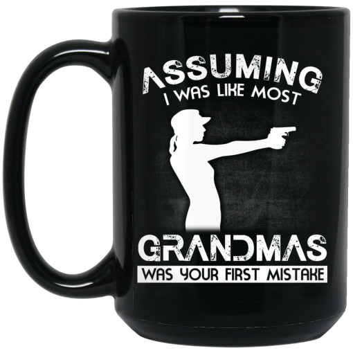 Assuming I Was Like Most Grandmas Was Your First Mistake Mug 3