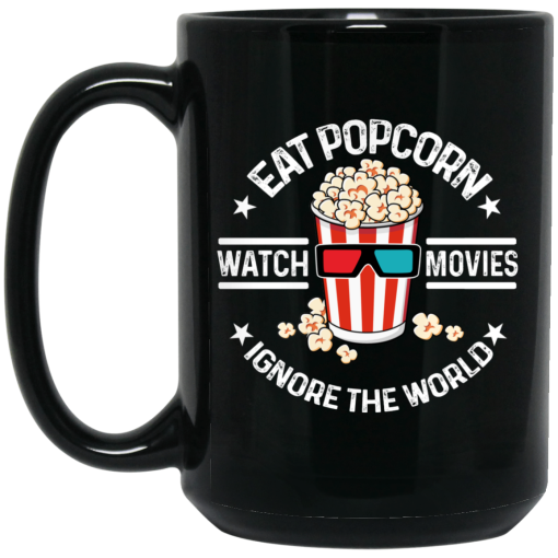 Eat Popcorn Watch Movies Ignore The World Mug 3
