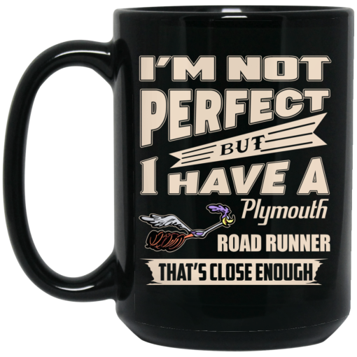 I'm Not Perfect But I Have A Plymouth Road Runner That's Close Enough Mug 4