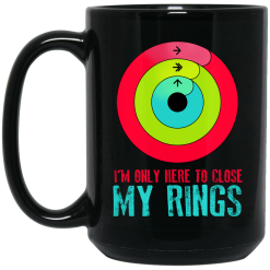 I'm Only Here To Close My Rings Mug 5