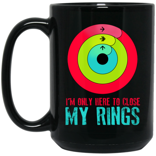I'm Only Here To Close My Rings Mug 3