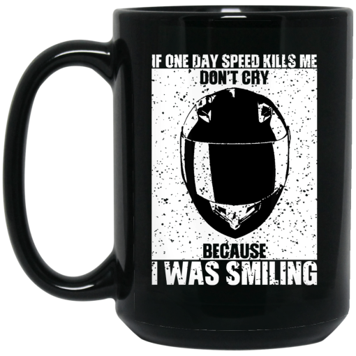 If One Day Speed Kills Me Don't Cry Because I Was Smiling Mug 4