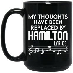 My Thoughts Have Been Replaced By Hamilton Lyrics Mug 5
