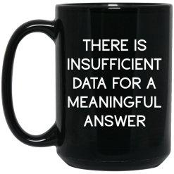 There Is Insufficient Data For A Meaningful Answer Mug 6