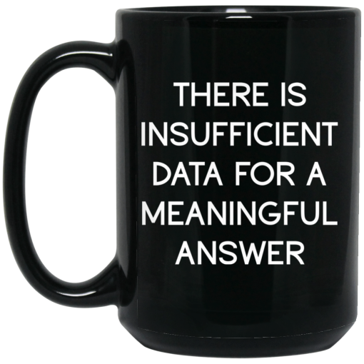 There Is Insufficient Data For A Meaningful Answer Mug 4